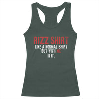 Funny Rizz Shirt Like A Normal Shirt But With Me In It Racerback Tank Top