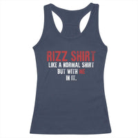 Funny Rizz Shirt Like A Normal Shirt But With Me In It Racerback Tank Top