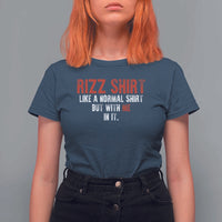 Funny Rizz Shirt Like A Normal Shirt But With Me In It T Shirt For Women