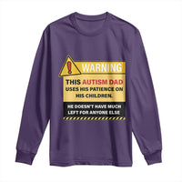 Funny Autism Awareness Dad Long Sleeve Shirt Warning This Autism Dad Uses His Patience On His Children