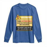 Funny Autism Awareness Dad Long Sleeve Shirt Warning This Autism Dad Uses His Patience On His Children