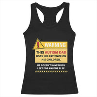 Funny Autism Awareness Dad Racerback Tank Top Warning This Autism Dad Uses His Patience On His Children