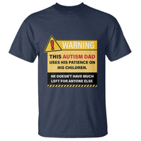 Funny Autism Awareness Dad T Shirt Warning This Autism Dad Uses His Patience On His Children