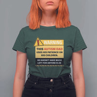 Funny Autism Awareness Dad T Shirt For Women Warning This Autism Dad Uses His Patience On His Children