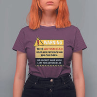Funny Autism Awareness Dad T Shirt For Women Warning This Autism Dad Uses His Patience On His Children