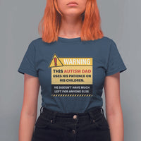 Funny Autism Awareness Dad T Shirt For Women Warning This Autism Dad Uses His Patience On His Children
