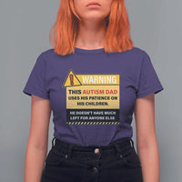 Funny Autism Awareness Dad T Shirt For Women Warning This Autism Dad Uses His Patience On His Children