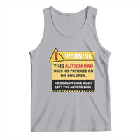Funny Autism Awareness Dad Tank Top Warning This Autism Dad Uses His Patience On His Children