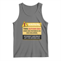 Funny Autism Awareness Dad Tank Top Warning This Autism Dad Uses His Patience On His Children