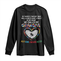 Autism Awareness Grandpa Long Sleeve Shirt So There's This Boy Who Will Always Have A Piece Of My Heart He Calls Me Grandpa