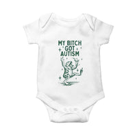 Funny My Bitch Got Autism Meme Baby Onesie Autistic Frog