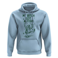Funny My Bitch Got Autism Meme Hoodie Autistic Frog
