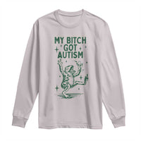 Funny My Bitch Got Autism Meme Long Sleeve Shirt Autistic Frog