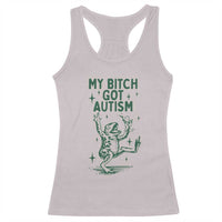 Funny My Bitch Got Autism Meme Racerback Tank Top Autistic Frog