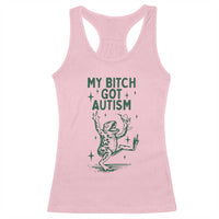 Funny My Bitch Got Autism Meme Racerback Tank Top Autistic Frog