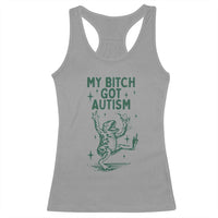 Funny My Bitch Got Autism Meme Racerback Tank Top Autistic Frog