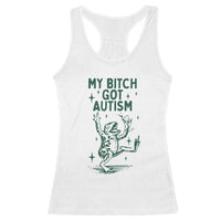 Funny My Bitch Got Autism Meme Racerback Tank Top Autistic Frog