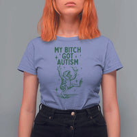 Funny My Bitch Got Autism Meme T Shirt For Women Autistic Frog