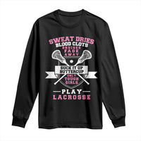 Funny Lacrosse Girl Long Sleeve Shirt Sweat Dries Blood Clots Bruises Fade Away Suck It Up Buttercup