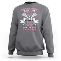 Funny Lacrosse Girl Sweatshirt Sweat Dries Blood Clots Bruises Fade Away Suck It Up Buttercup