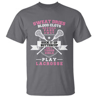 Funny Lacrosse Girl T Shirt Sweat Dries Blood Clots Bruises Fade Away Suck It Up Buttercup