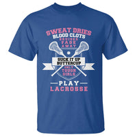 Funny Lacrosse Girl T Shirt Sweat Dries Blood Clots Bruises Fade Away Suck It Up Buttercup