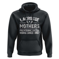 Funny Lacrosse Mothers Hoodie Lax Moms Frightening Soccer Moms Since 1867