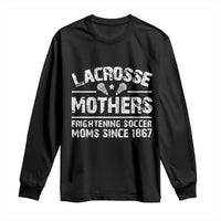 Funny Lacrosse Mothers Long Sleeve Shirt Lax Moms Frightening Soccer Moms Since 1867