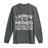 Funny Lacrosse Mothers Long Sleeve Shirt Lax Moms Frightening Soccer Moms Since 1867