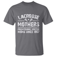 Funny Lacrosse Mothers T Shirt Lax Moms Frightening Soccer Moms Since 1867
