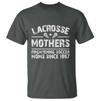 Funny Lacrosse Mothers T Shirt Lax Moms Frightening Soccer Moms Since 1867
