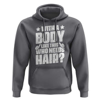 With A Body Like This Who Needs Hair Hoodie Dad Bald Man Father's Day