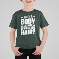 With A Body Like This Who Needs Hair T Shirt For Kid Dad Bald Man Father's Day