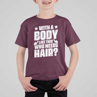 With A Body Like This Who Needs Hair T Shirt For Kid Dad Bald Man Father's Day