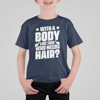 With A Body Like This Who Needs Hair T Shirt For Kid Dad Bald Man Father's Day