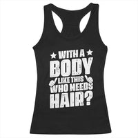 With A Body Like This Who Needs Hair Racerback Tank Top Dad Bald Man Father's Day