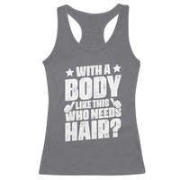 With A Body Like This Who Needs Hair Racerback Tank Top Dad Bald Man Father's Day