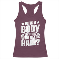 With A Body Like This Who Needs Hair Racerback Tank Top Dad Bald Man Father's Day