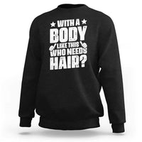 With A Body Like This Who Needs Hair Sweatshirt Dad Bald Man Father's Day