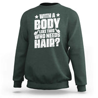 With A Body Like This Who Needs Hair Sweatshirt Dad Bald Man Father's Day