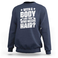 With A Body Like This Who Needs Hair Sweatshirt Dad Bald Man Father's Day