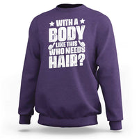 With A Body Like This Who Needs Hair Sweatshirt Dad Bald Man Father's Day