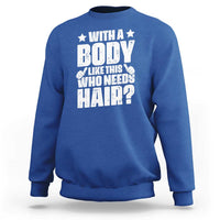 With A Body Like This Who Needs Hair Sweatshirt Dad Bald Man Father's Day