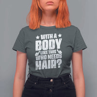 With A Body Like This Who Needs Hair T Shirt For Women Dad Bald Man Father's Day