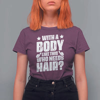 With A Body Like This Who Needs Hair T Shirt For Women Dad Bald Man Father's Day