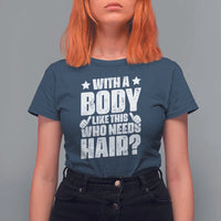 With A Body Like This Who Needs Hair T Shirt For Women Dad Bald Man Father's Day