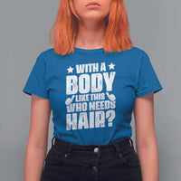 With A Body Like This Who Needs Hair T Shirt For Women Dad Bald Man Father's Day