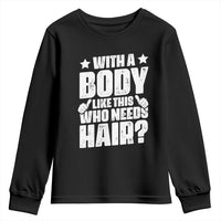 With A Body Like This Who Needs Hair Youth Sweatshirt Dad Bald Man Father's Day
