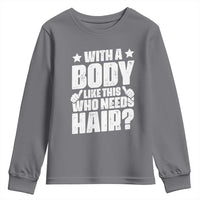 With A Body Like This Who Needs Hair Youth Sweatshirt Dad Bald Man Father's Day