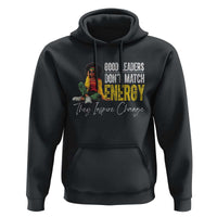 Good Leaders Don't Match Energy They Inspire Change Hoodie Black Leadership Juneteenth